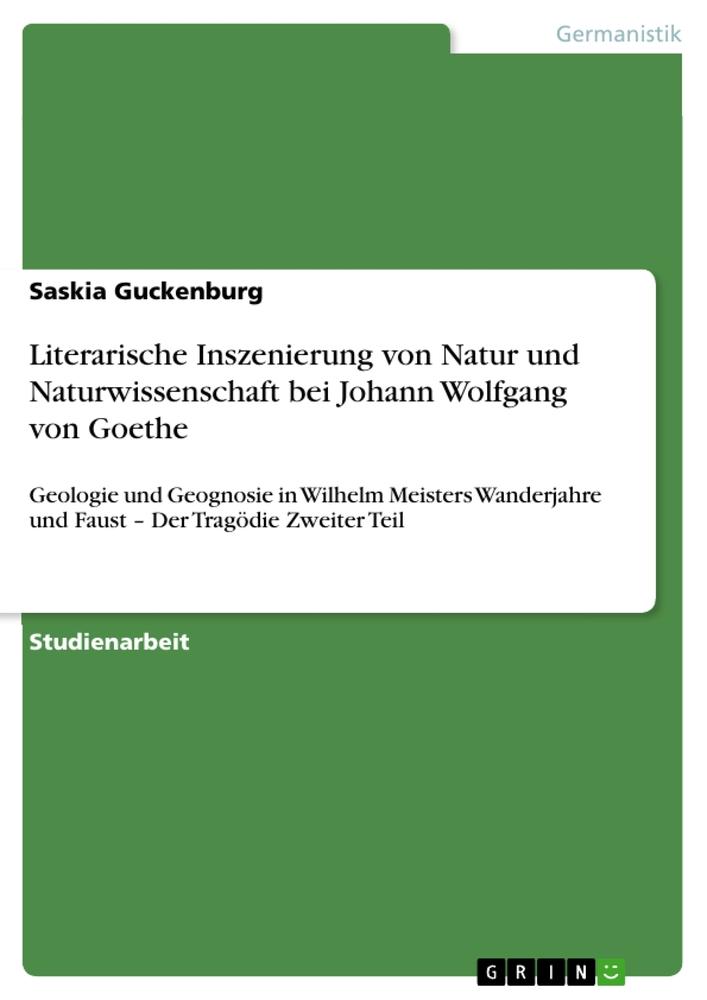 Literarische Inszenierung von Natur und Naturwissenschaft bei Johann Wolfgang von Goethe