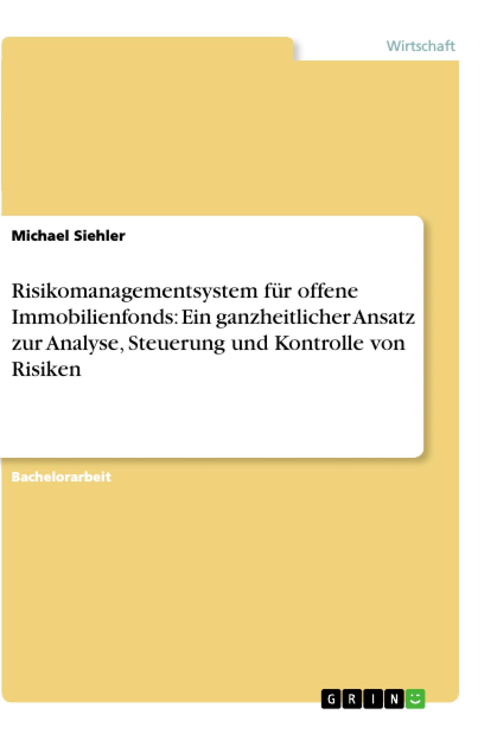 Risikomanagementsystem für offene Immobilienfonds: Ein ganzheitlicher Ansatz zur Analyse, Steuerung und Kontrolle von Risiken