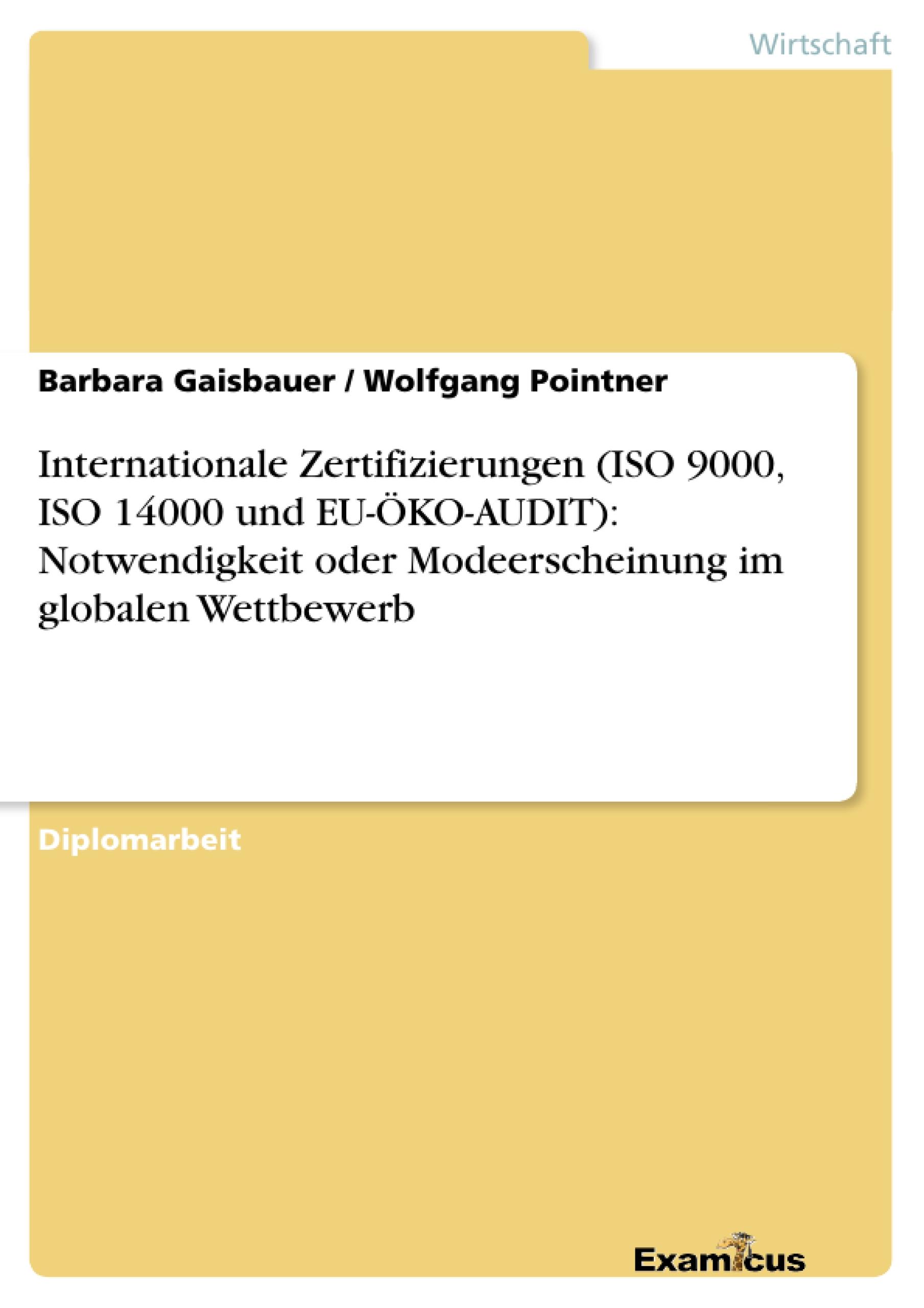 Internationale Zertifizierungen (ISO 9000, ISO 14000 und EU-ÖKO-AUDIT): Notwendigkeit oder Modeerscheinung im globalen Wettbewerb