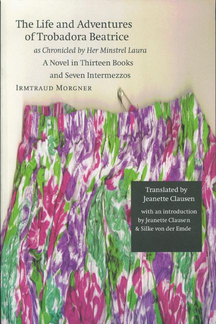 The Life and Adventures of Trobadora Beatrice as Chronicled by Her Minstrel Laura: A Novel in Thirteen Books and Seven Intermezzos