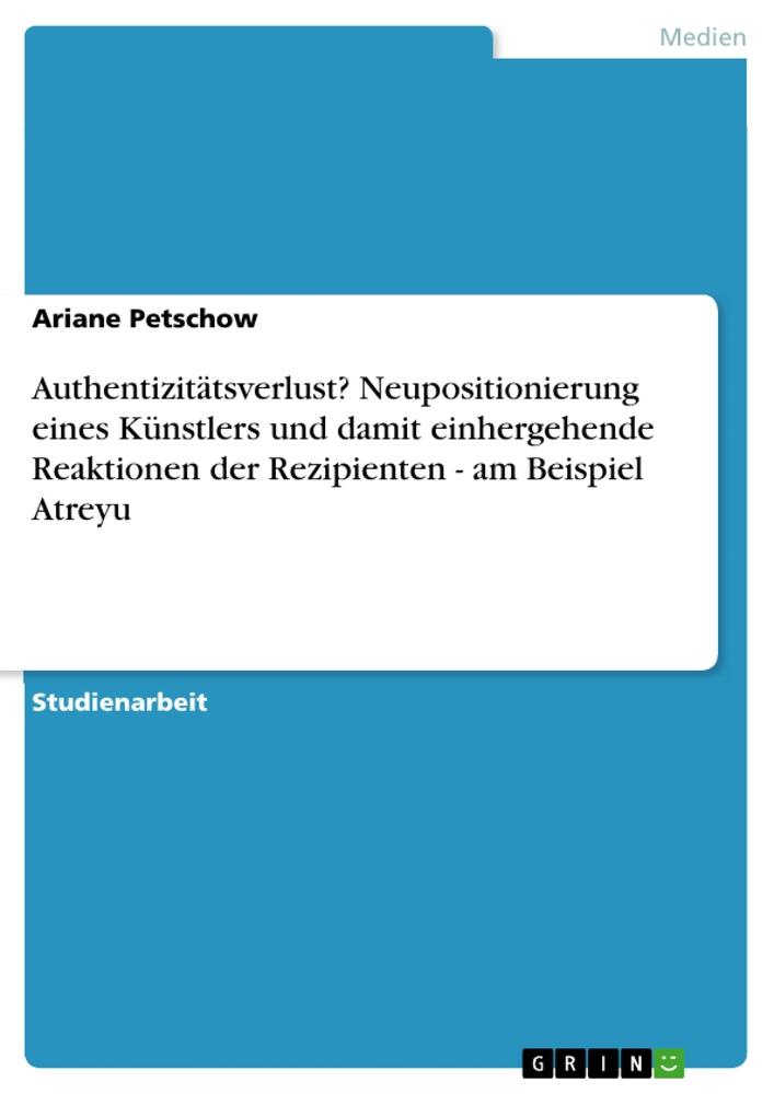 Authentizitätsverlust? Neupositionierung eines Künstlers und damit  einhergehende Reaktionen der Rezipienten - am Beispiel Atreyu