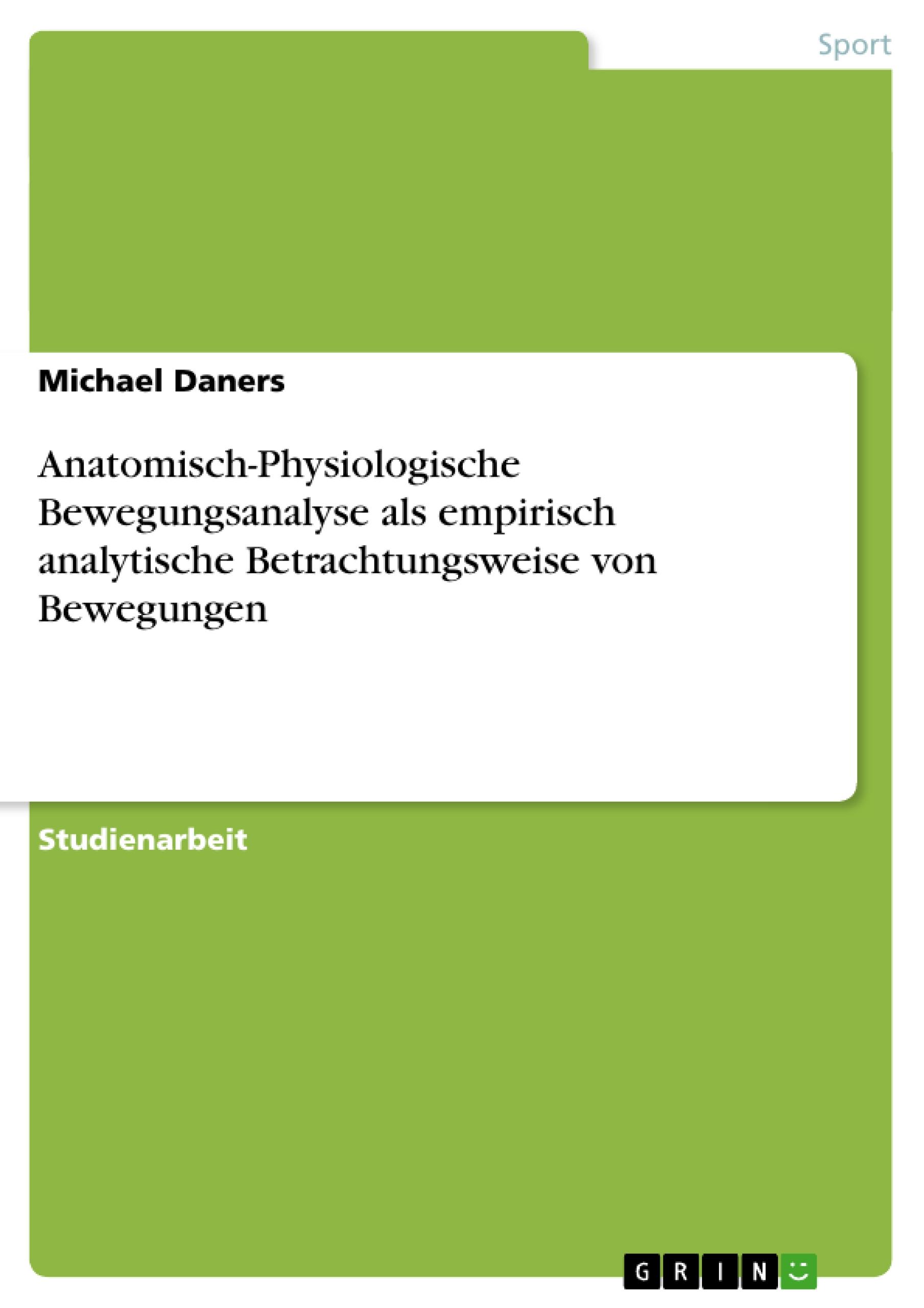 Anatomisch-Physiologische Bewegungsanalyse als empirisch analytische Betrachtungsweise von Bewegungen