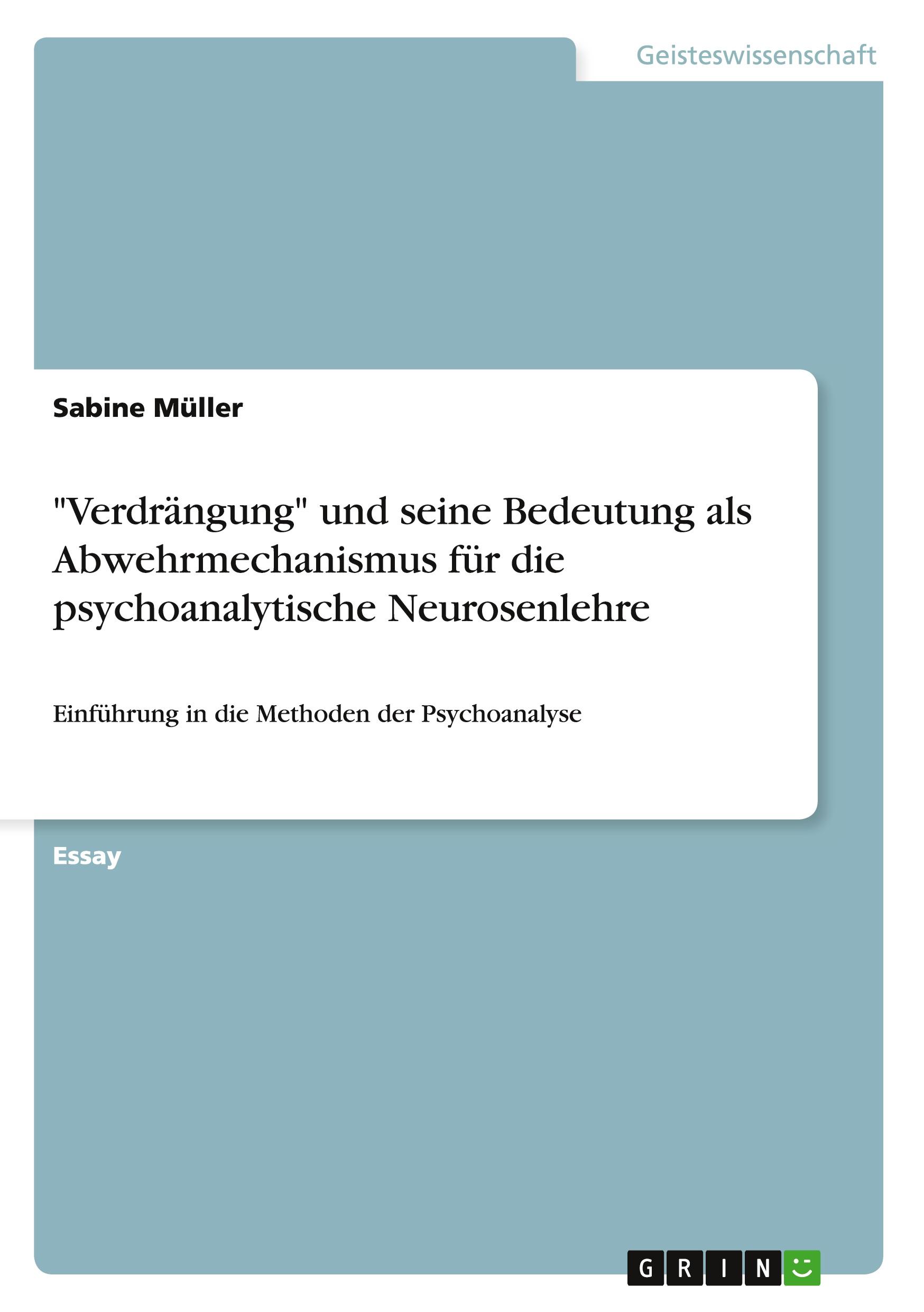 "Verdrängung" und seine Bedeutung als Abwehrmechanismus  für die psychoanalytische Neurosenlehre