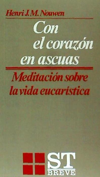 Con el corazón en ascuas : meditación sobre la vida eucarística