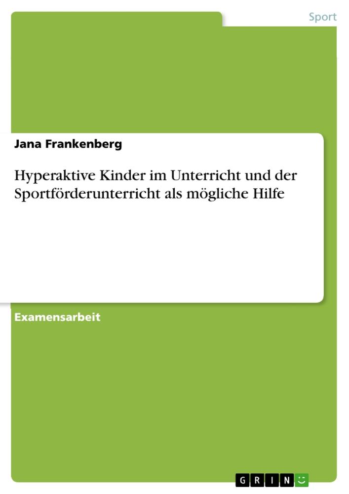 Hyperaktive Kinder im Unterricht und der Sportförderunterricht als mögliche Hilfe