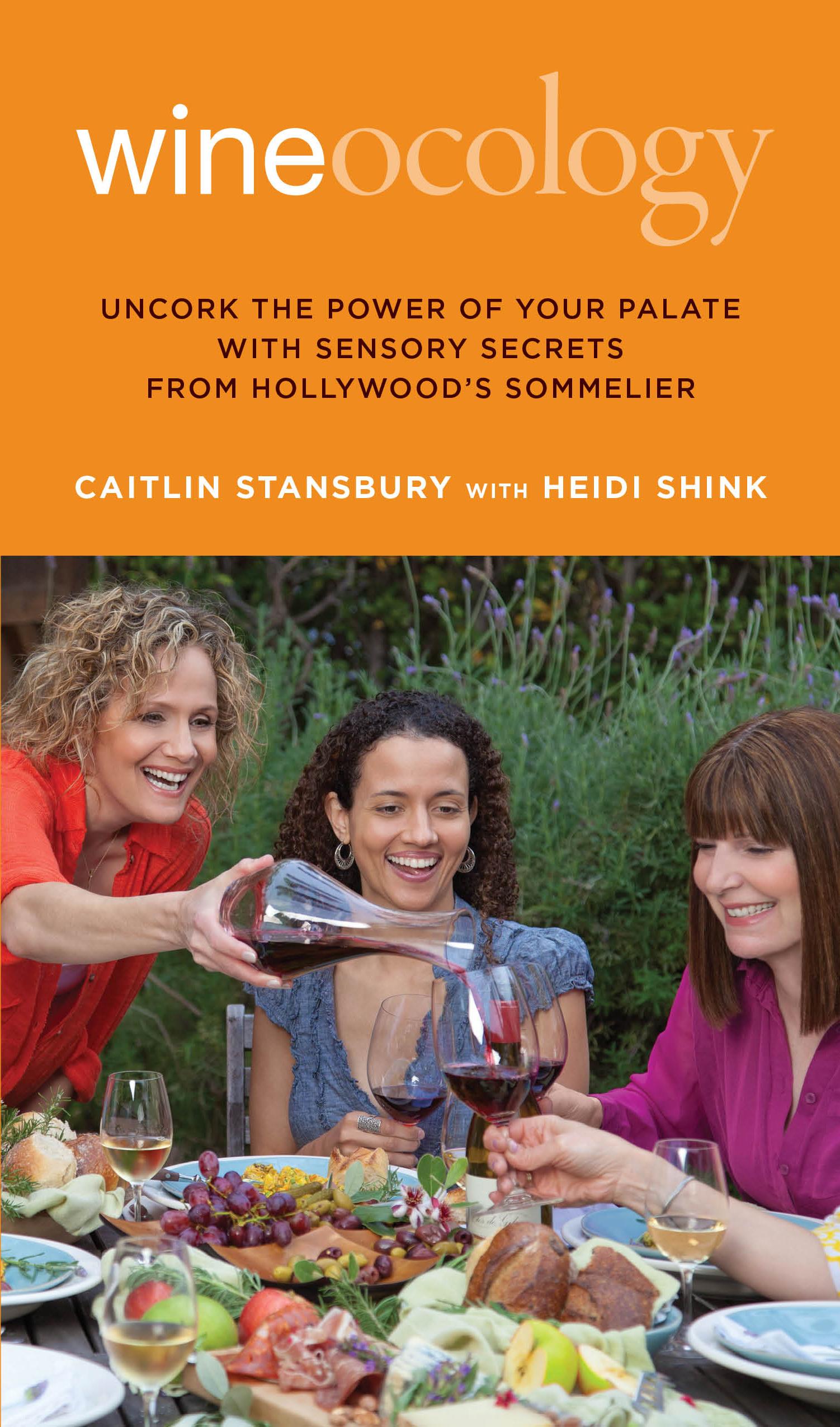 Wineocology: Uncork the Power of Your Palate with Sensory Secrets from Hollywood's Sommelier