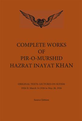 Complete Works of Pir-O-Murshid Hazrat Inayat Khan: Lectures on Sufism 1926 II