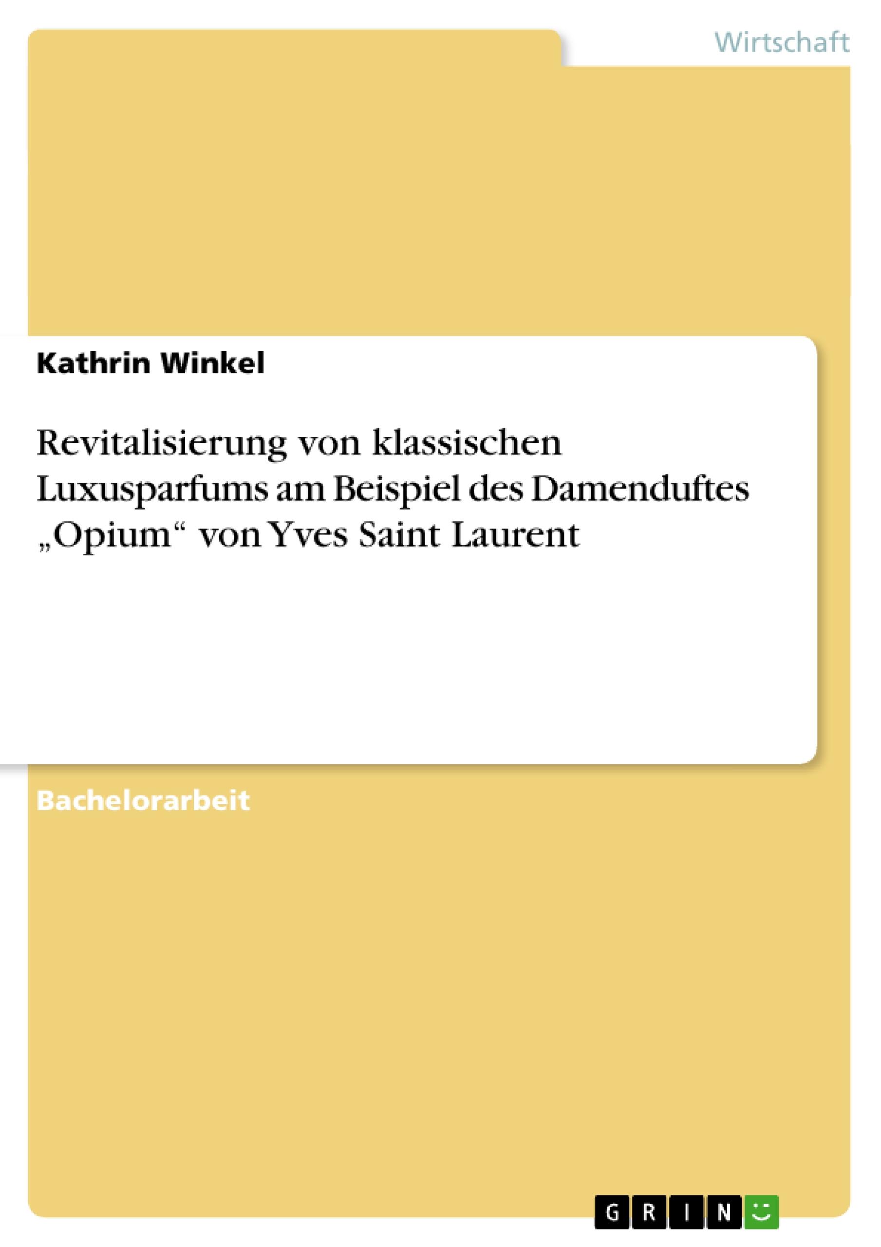 Revitalisierung von klassischen Luxusparfums am Beispiel des Damenduftes ¿Opium¿  von Yves Saint Laurent