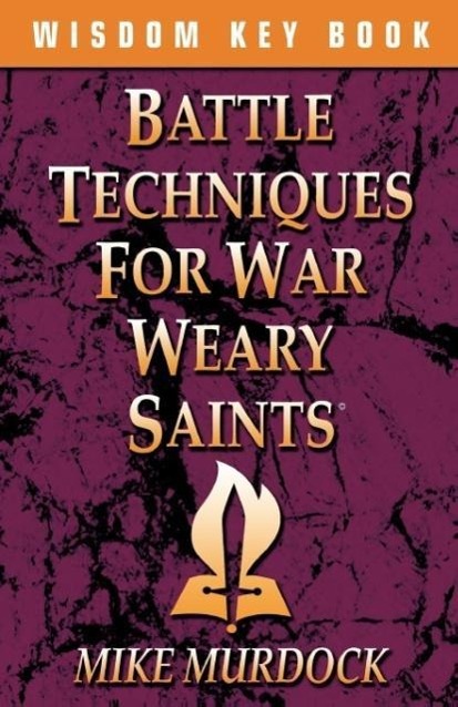 Battle Techniques For War Weary Saints