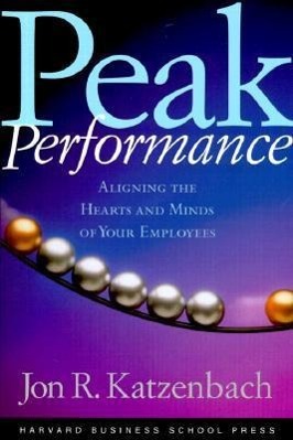 Peak Performance: Aligning the Hearts and Minds of Your Employees