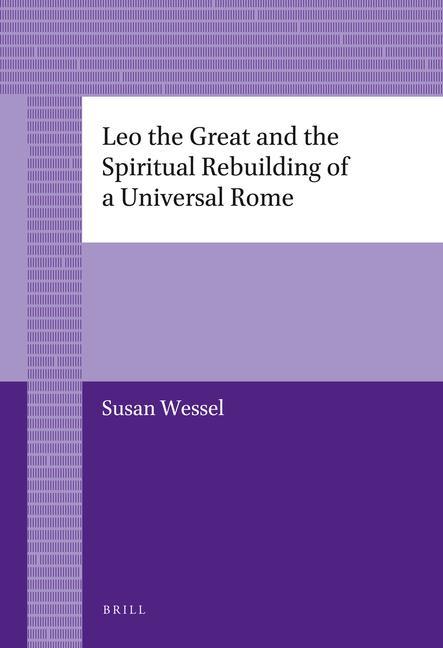 Leo the Great and the Spiritual Rebuilding of a Universal Rome