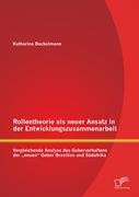 Rollentheorie als neuer Ansatz in der Entwicklungszusammenarbeit: Vergleichende Analyse des Geberverhaltens der ¿neuen¿ Geber Brasilien und Südafrika