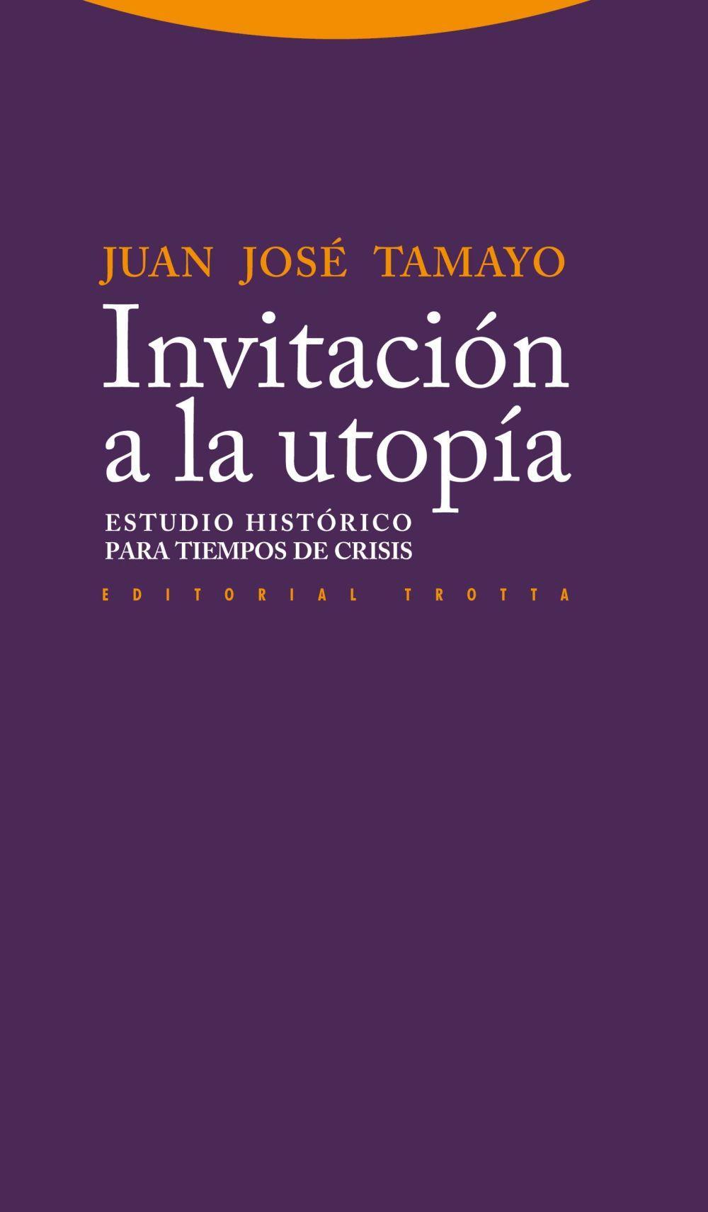 Invitación a la utopía : estudio histórico para tiempo de crisis