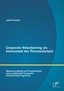 Corporate Volunteering als Instrument der Personalarbeit: Nutzenermittlung am Praxisbeispiel eines etablierten Corporate Volunteering-Programms