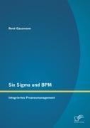 Six Sigma und BPM: Integriertes Prozessmanagement