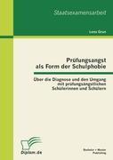 Prüfungsangst als Form der Schulphobie: Über die Diagnose und den Umgang mit prüfungsängstlichen Schülerinnen und Schülern