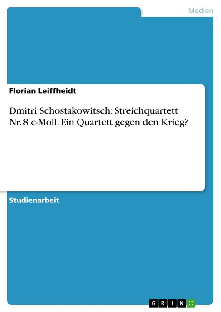 Dmitri Schostakowitsch: Streichquartett Nr. 8 c-Moll. Ein Quartett gegen den Krieg?