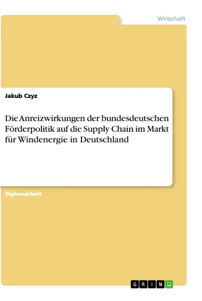 Die Anreizwirkungen der bundesdeutschen Förderpolitik auf die Supply Chain im Markt für Windenergie in Deutschland