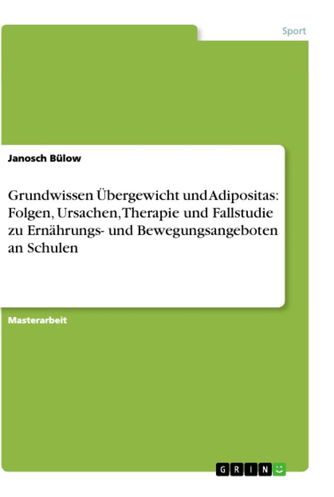 Grundwissen Übergewicht und Adipositas: Folgen, Ursachen, Therapie und Fallstudie zu Ernährungs- und Bewegungsangeboten an Schulen