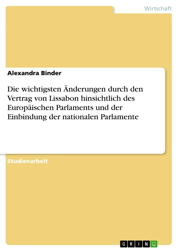 Die wichtigsten Änderungen durch den Vertrag von Lissabon hinsichtlich des Europäischen Parlaments und der Einbindung der nationalen Parlamente