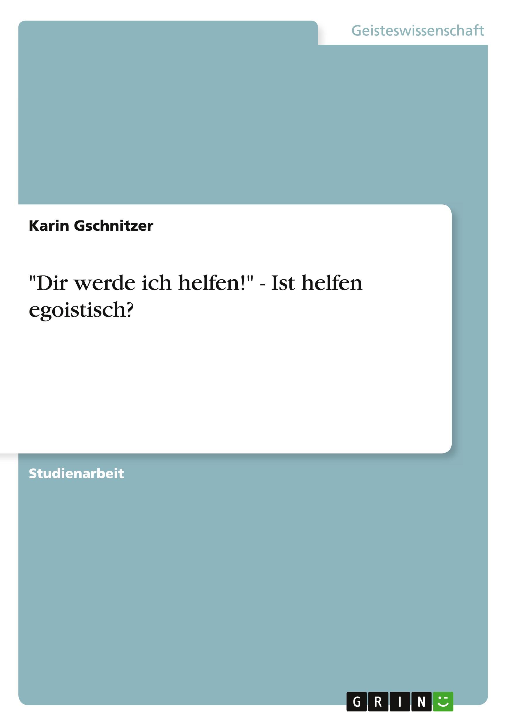 "Dir werde ich helfen!" - Ist helfen egoistisch?