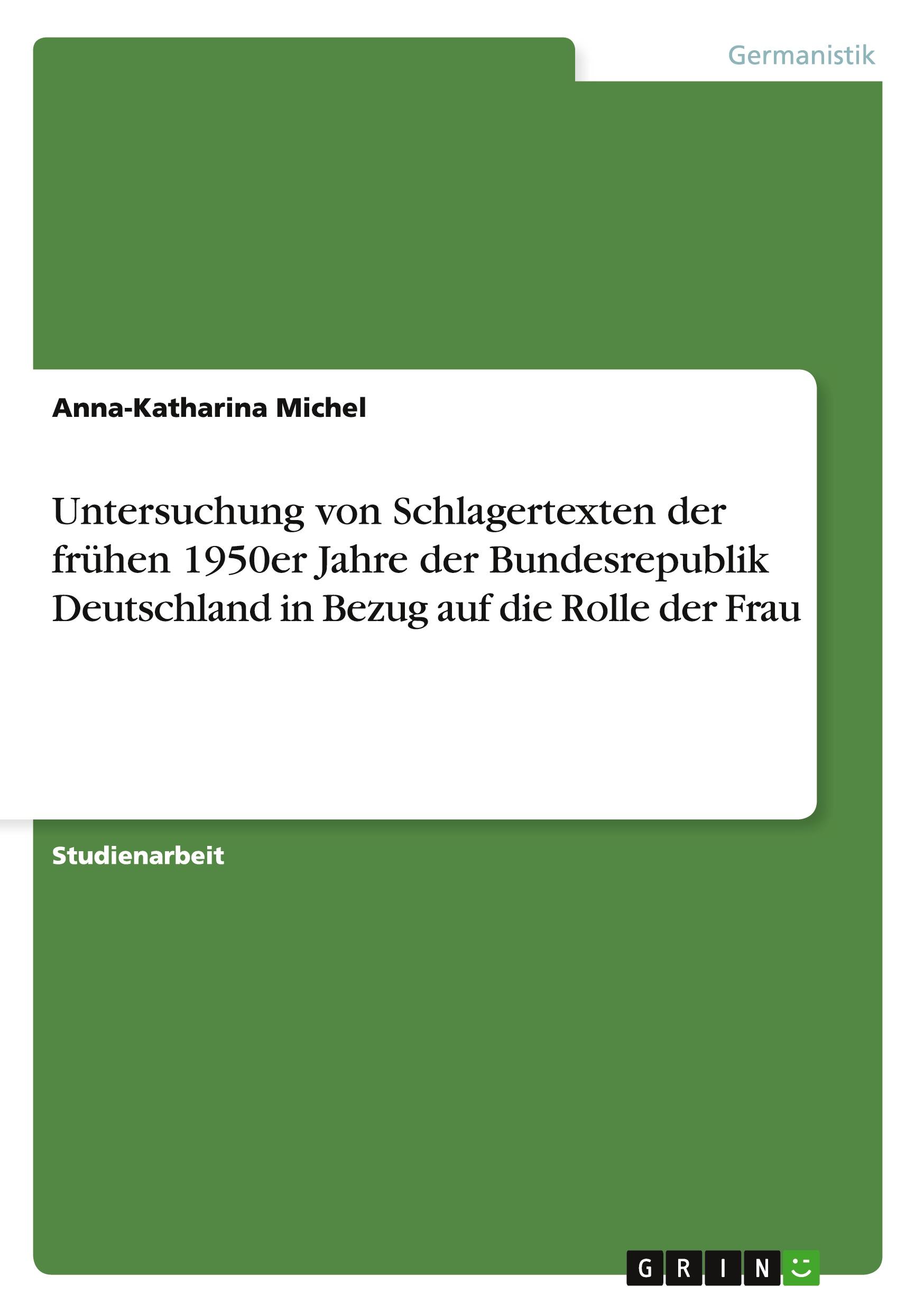 Untersuchung von Schlagertexten der frühen 1950er Jahre der Bundesrepublik Deutschland in Bezug auf die Rolle der Frau