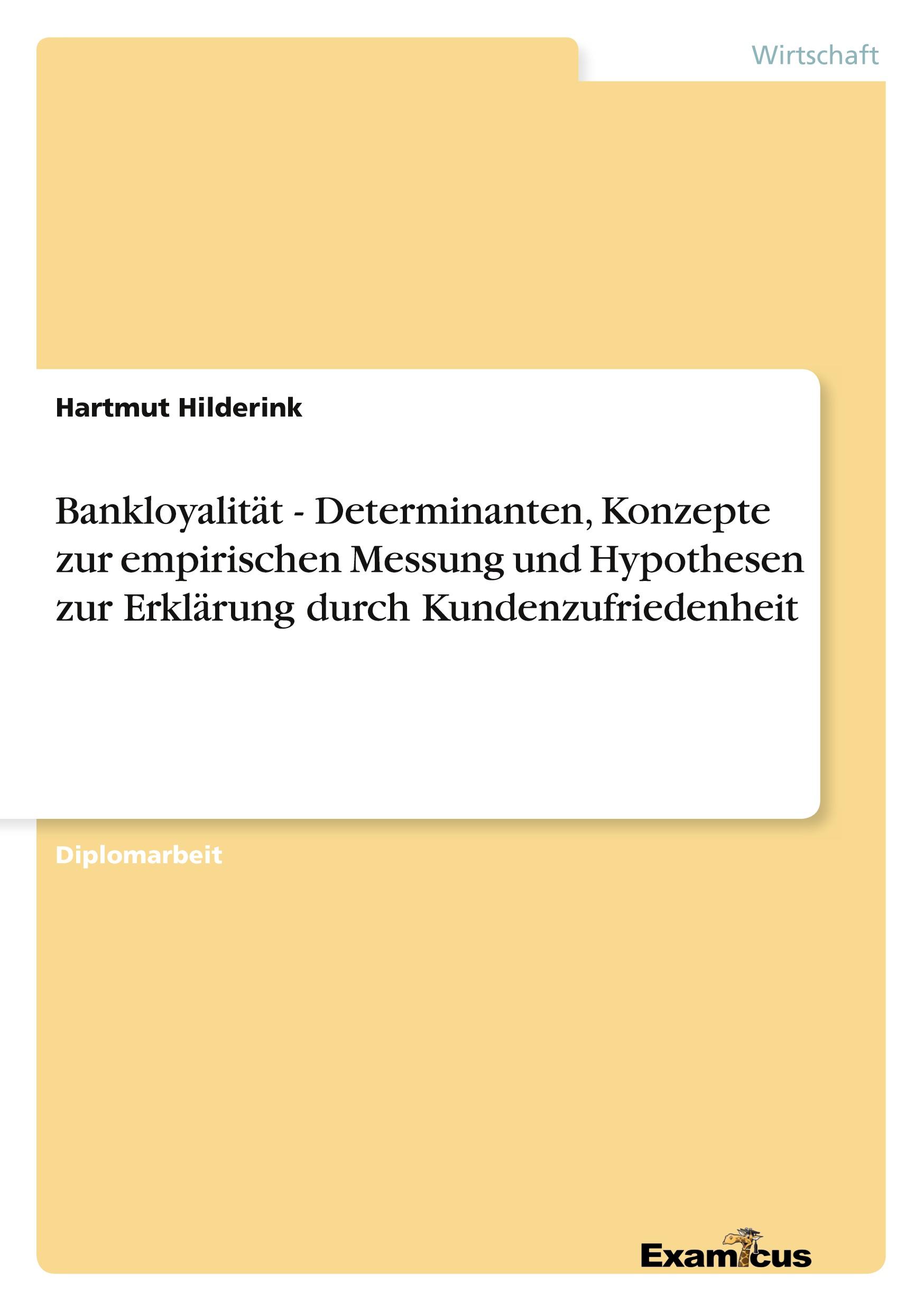 Bankloyalität - Determinanten, Konzepte zur empirischen Messung und Hypothesen zur Erklärung durch Kundenzufriedenheit