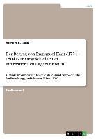 Der Beitrag von Immanuel Kant (1724 ¿ 1804) zur Vorgeschichte der Internationalen Organisationen