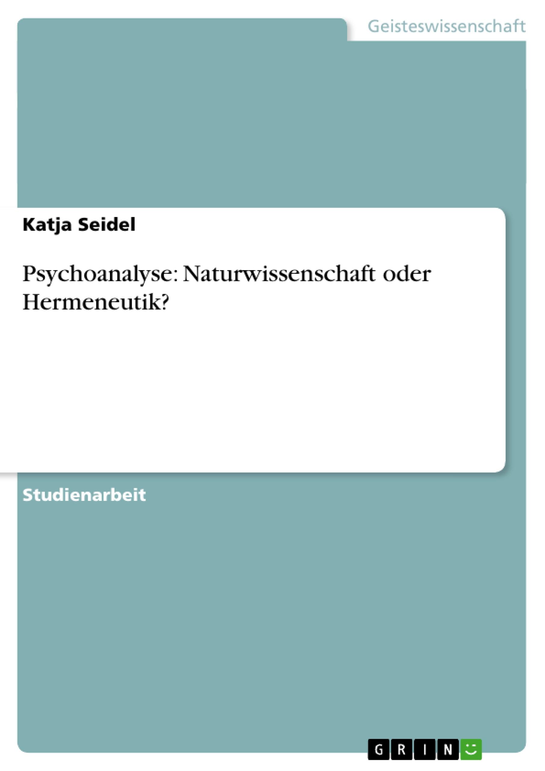 Psychoanalyse: Naturwissenschaft oder Hermeneutik?