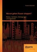 Warum gehen Frauen shoppen?: Motive, Vorlieben, Abneigungen und Idealbilder