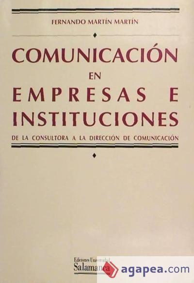 Comunicación en empresas e instituciones : de la consultora a la dirección de comunicación