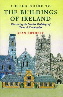 A Field Guide to the Buildings of Ireland: Illustrating the Smaller Buildings of Town and Countryside