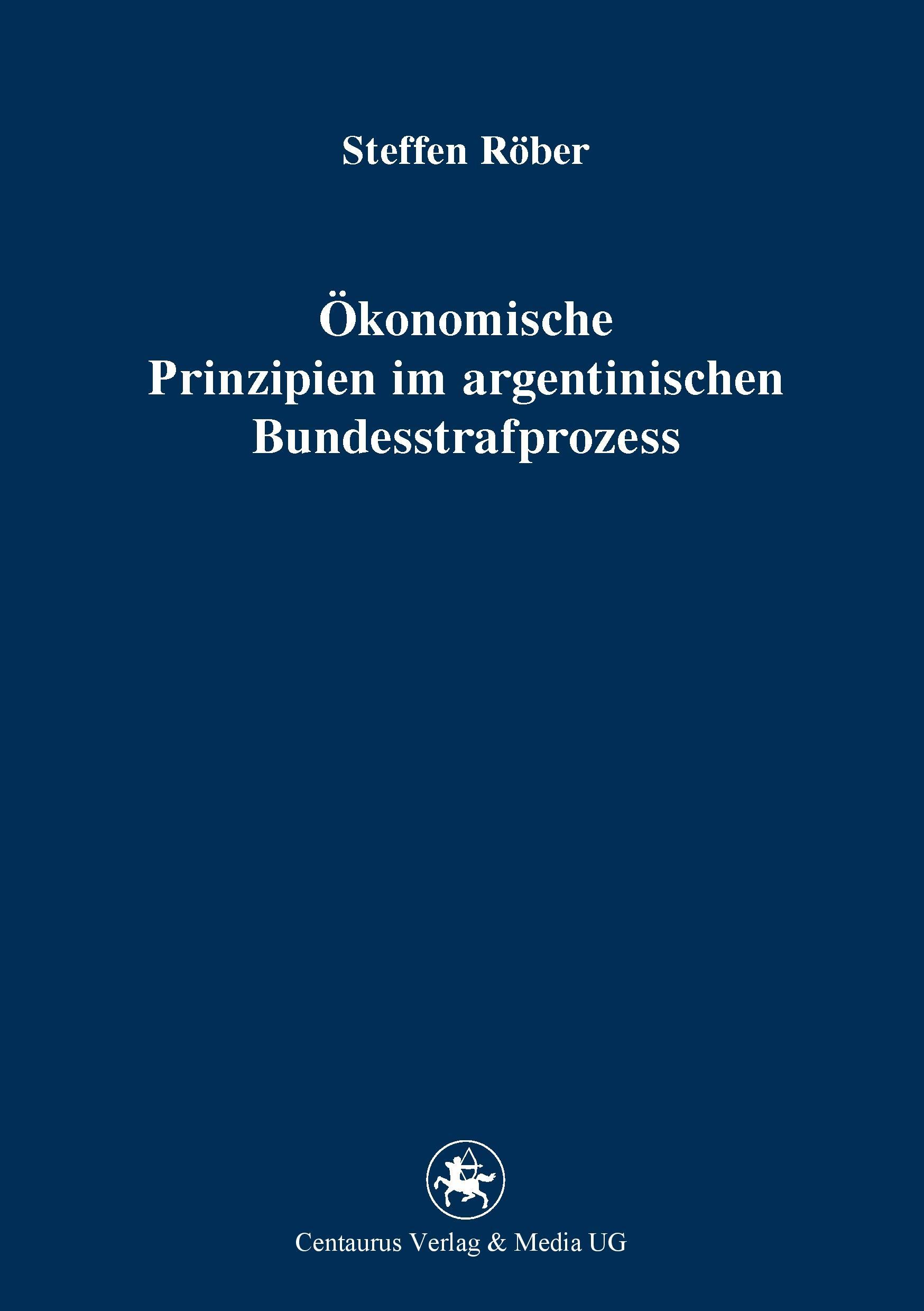 Ökonomische Prinzipien im argentinischen Bundesstrafprozess