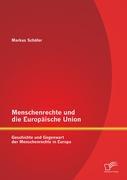 Menschenrechte und die Europäische Union: Geschichte und Gegenwart der Menschenrechte in Europa