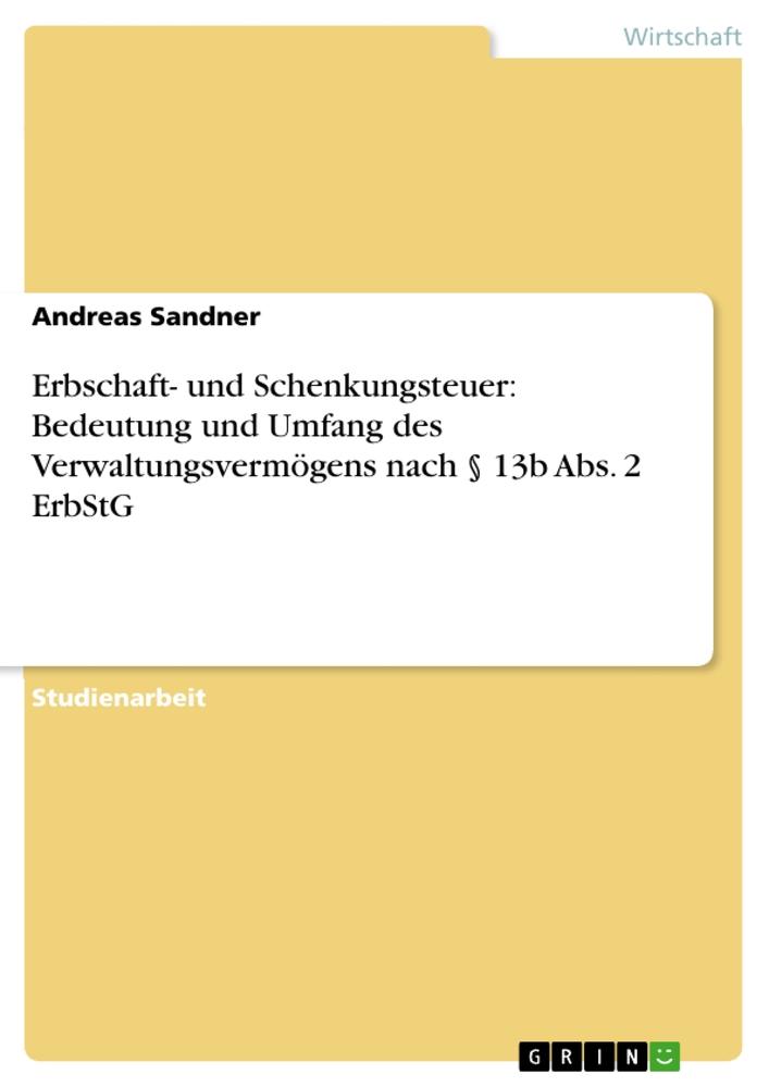 Erbschaft- und Schenkungsteuer: Bedeutung und Umfang des Verwaltungsvermögens nach § 13b Abs. 2 ErbStG