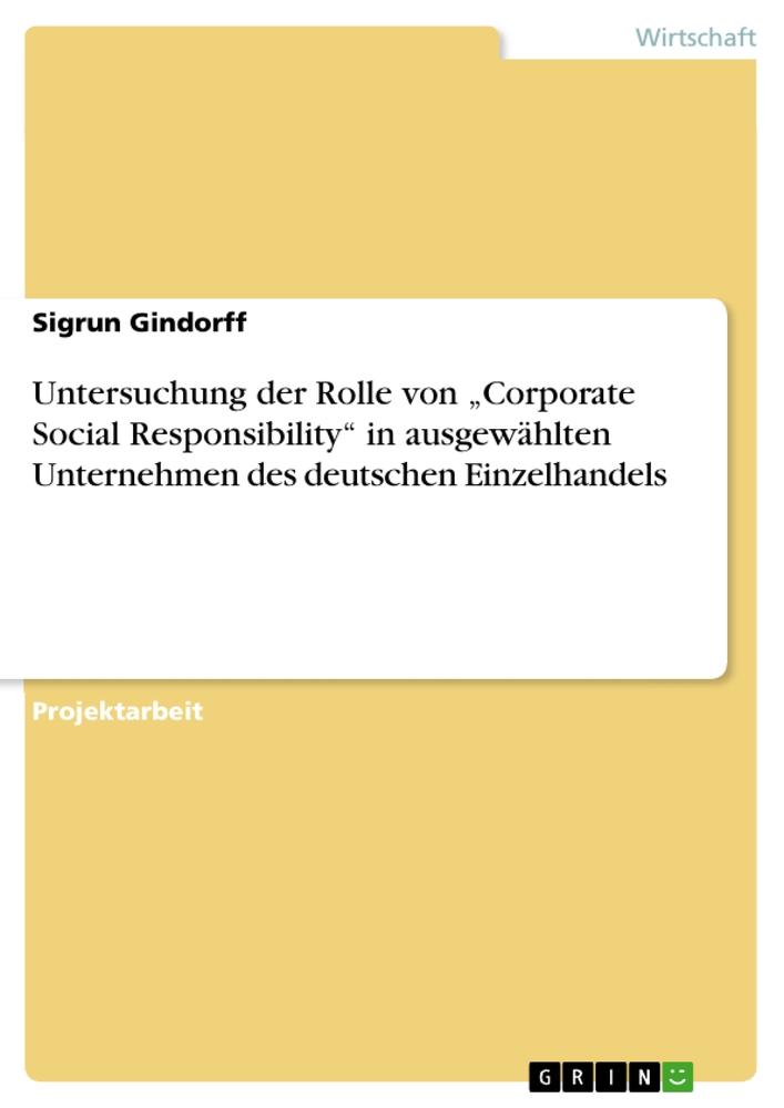 Untersuchung der Rolle von ¿Corporate Social Responsibility¿ in ausgewählten Unternehmen des deutschen Einzelhandels