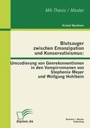 Blutsauger zwischen Emanzipation und Konservativismus: Umcodierung von Genrekonventionen in den Vampirromanen von Stephenie Meyer und Wolfgang Hohlbein