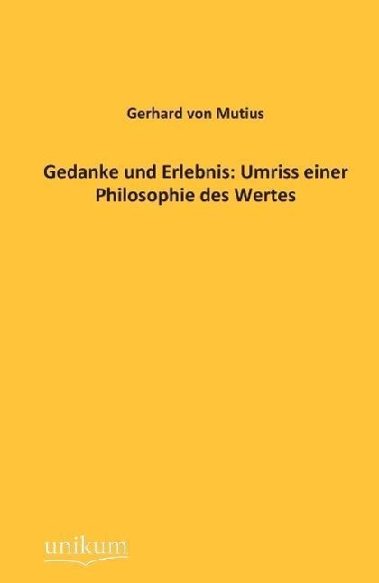 Gedanke und Erlebnis: Umriss einer Philosophie des Wertes