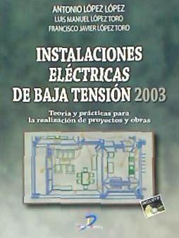 Instalaciones eléctricas de baja tensión, 2003 : teorías y prácticas para la realización de proyectos y obras