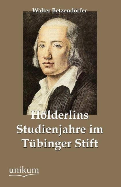 Hölderlins Studienjahre im Tübinger Stift