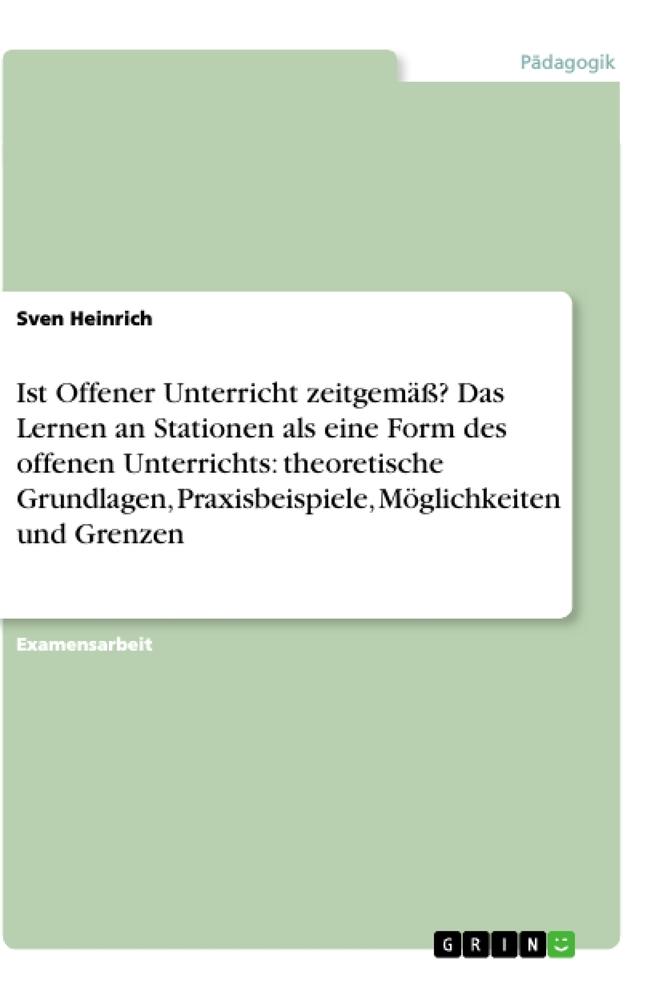 Ist Offener Unterricht zeitgemäß? Das Lernen an Stationen als eine Form des offenen Unterrichts: theoretische Grundlagen, Praxisbeispiele, Möglichkeiten und Grenzen