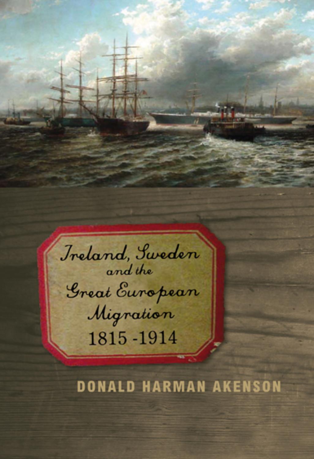 Ireland, Sweden, and the Great European Migration, 1815-1914: Volume 23