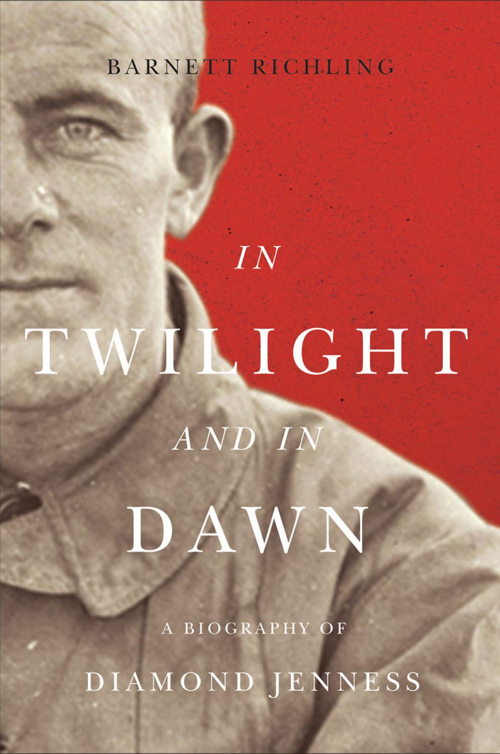 In Twilight and in Dawn: A Biography of Diamond Jenness Volume 68