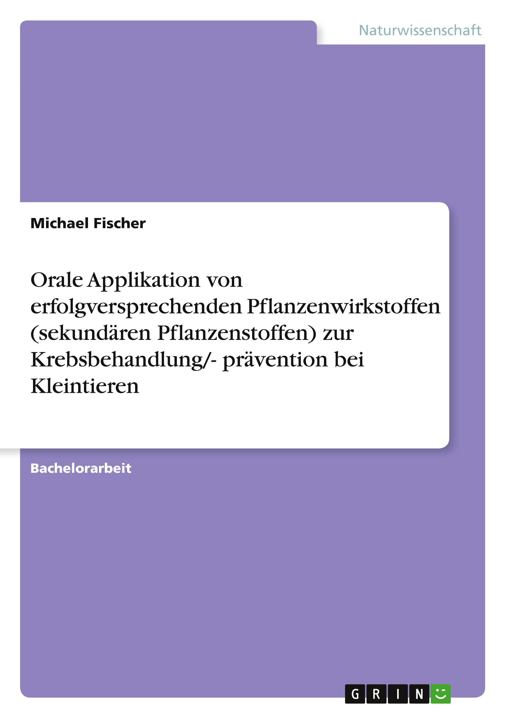 Orale Applikation von erfolgversprechenden Pflanzenwirkstoffen (sekundären Pflanzenstoffen) zur Krebsbehandlung/- prävention bei Kleintieren