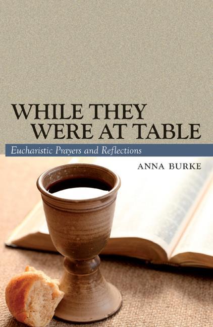 While They Were at Table: Eucharistic Prayers and Reflections