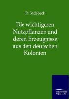 Die wichtigeren Nutzpflanzen und deren Erzeugnisse aus den deutschen Kolonien