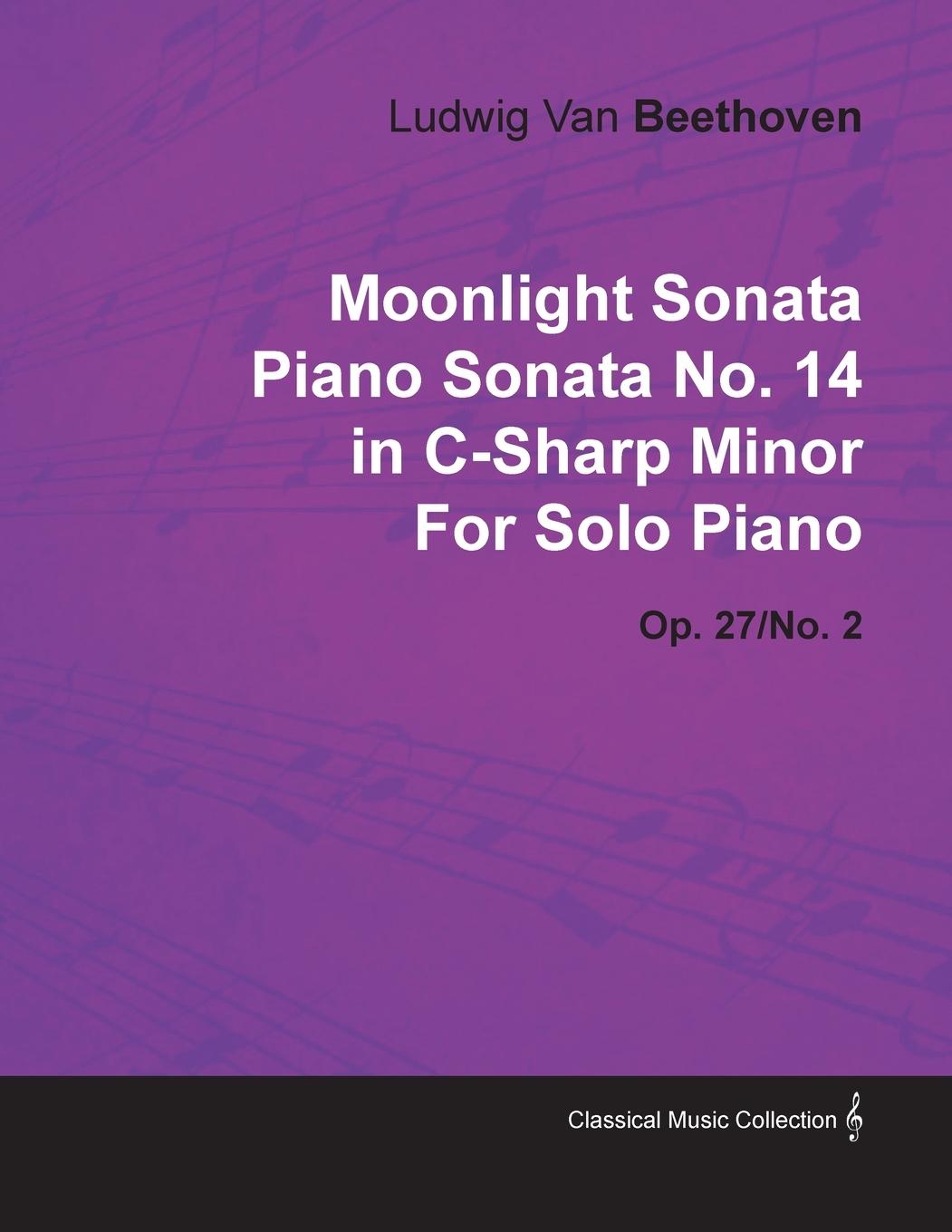 Moonlight Sonata - Piano Sonata No. 14 in C-Sharp Minor - Op. 27/No. 2 - For Solo Piano