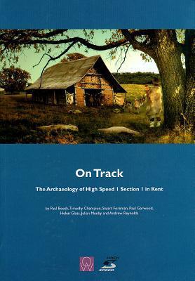 On Track: The Archaeology of High Speed 1 Section 1 in Kent