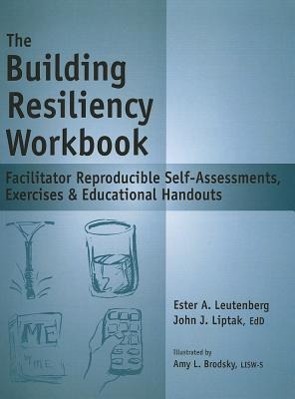 The Building Resiliency Workbook: Facilitator Reproducible Self-Assessments, Exercises & Educational Handouts