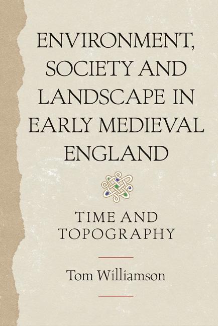 Environment, Society and Landscape in Early Medieval England